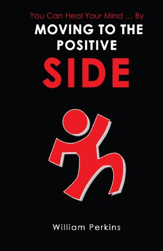 You Can Heal Your Mind ? by Moving to the Positive Side - William Perkins - Books - Authors Choice Press - 9780595462650 - July 22, 2007