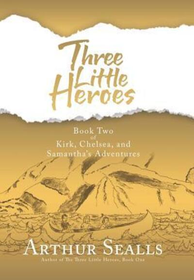 Cover for Arthur Sealls · Three Little Heroes: Book Two of Kirk, Chelsea, and Samantha's Adventures (Hardcover Book) (2019)