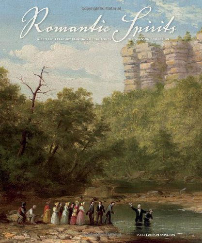 Cover for Pennington · Romantic Spirits: Nineteenth Century Paintings of the South from the Johnson Collection (Hardcover Book) [First edition] (2012)