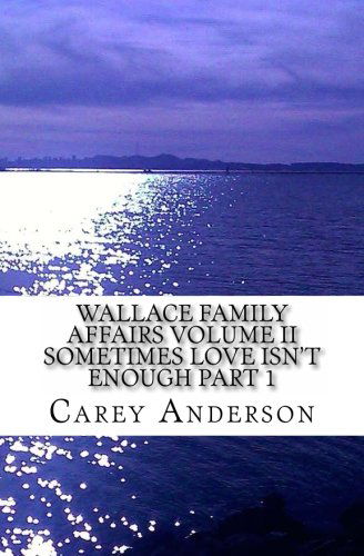 Cover for Carey Anderson · Wallace Family Affairs Volume Ii: Sometimes Love Isn't Enough Part 1 (Volume 2) (Paperback Book) (2013)