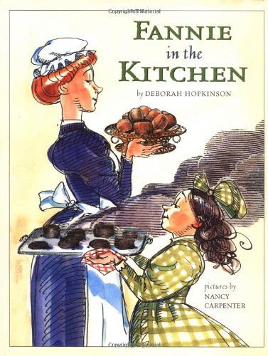Cover for Deborah Hopkinson · Fannie in the Kitchen: The Whole Story From Soup to Nuts of How Fannie Farmer Invented Recipes with Precise Measurements (Hardcover Book) [First edition] (2001)