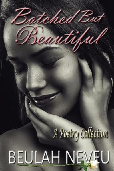 Cover for Beulah Neveu · Botched but Beautiful: a Poetry Collection (Paperback Book) (2015)