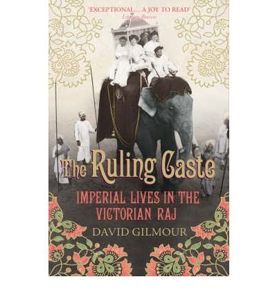 The Ruling Caste: Imperial Lives in the Victorian Raj - David Gilmour - Livres - Vintage - 9780712665650 - 1 février 2007