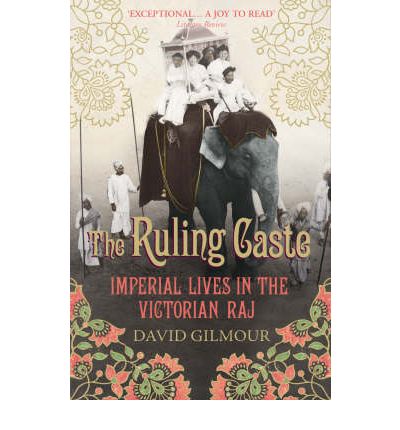 The Ruling Caste: Imperial Lives in the Victorian Raj - David Gilmour - Böcker - Vintage - 9780712665650 - 1 februari 2007