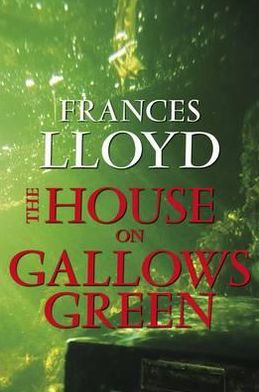 Cover for Frances Lloyd · The House on Gallows Green (Hardcover Book) (2012)