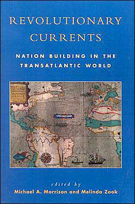 Cover for Morrison Michael a · Revolutionary Currents: Nation Building in the Transatlantic World (Paperback Book) (2004)