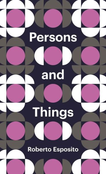 Cover for Esposito, Roberto (University of Naples) · Persons and Things: From the Body's Point of View - Theory Redux (Paperback Book) (2015)