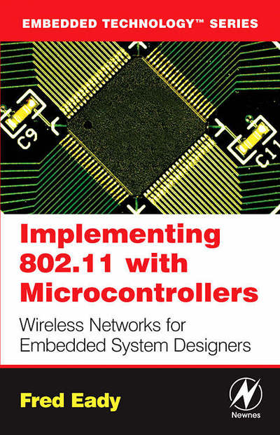 Implementing 802.11 with Microcontrollers: Wireless Networking for Embedded Systems Designers - Embedded Technology - Eady, Fred (Systems Engineer, EDTP Electronics, FL, USA) - Livros - Elsevier Science & Technology - 9780750678650 - 2 de setembro de 2005