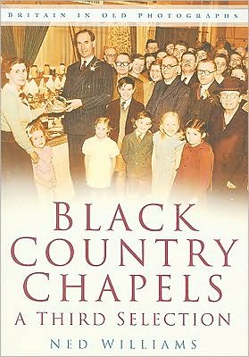 Cover for Ned Williams · Black Country Chapels: A Third Selection: Britain in Old Photographs (Paperback Book) (2008)