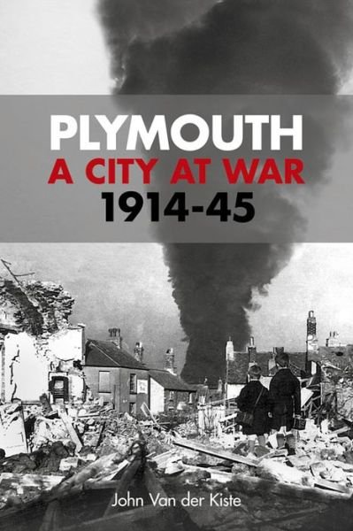 Cover for John van der Kiste · Plymouth: A City at War: 1914-45 (Pocketbok) (2014)