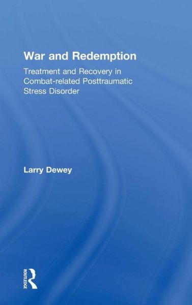 Cover for Larry Dewey · War and Redemption: Treatment and Recovery in Combat-related Posttraumatic Stress Disorder (Hardcover Book) [New edition] (2004)