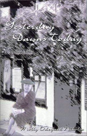 Yesterday Dawns Today - Molly Odegard Nikolic - Bøger - 1st Book Library - 9780759604650 - 20. januar 2001