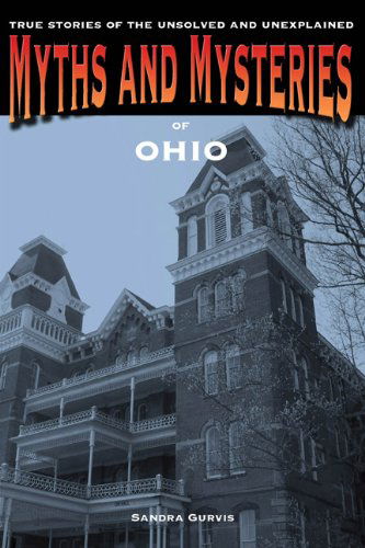 Cover for Sandra Gurvis · Myths and Mysteries of Ohio: True Stories of the Unsolved and Unexplained - Myths and Mysteries Series (Paperback Book) [1st edition] (2014)