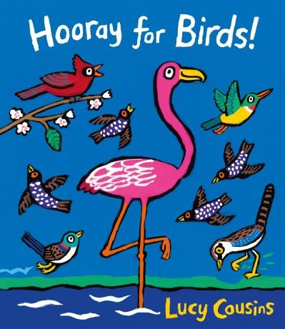 Hooray for birds! - Lucy Cousins - Kirjat - Candlewick Press - 9780763692650 - tiistai 28. maaliskuuta 2017
