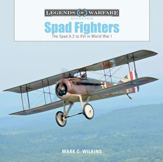 Cover for Mark C. Wilkins · Spad Fighters: The Spad A.2 to XVI in World War I - Legends of Warfare: Aviation (Hardcover Book) (2019)