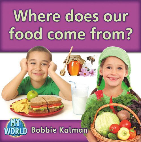 Cover for Bobbie Kalman · Where Does Our Food Come From? (My World) (Hardcover Book) (2011)