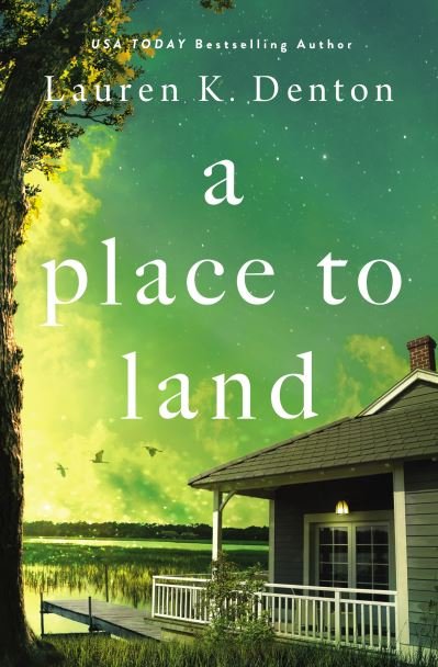 Cover for Lauren K. Denton · A Place to Land (Inbunden Bok) (2022)