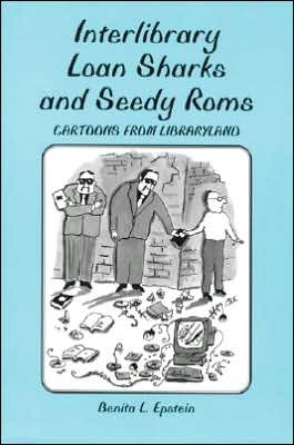 Cover for Benita L. Epstein · Interlibrary Loan Sharks and Seedy Roms: Cartoons from Libraryland (Paperback Book) (1998)