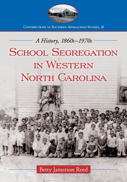 Cover for Betty Jamerson Reed · School Segregation in Western North Carolina: a History, 1860s-1970s - Contributions to Southern Appalachian Studies (Paperback Book) (2011)