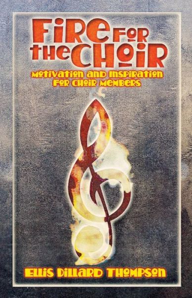 Fire for the Choir - Ellis Dillard Thompson - Książki - C S S Publishing Company - 9780788017650 - 1 czerwca 2000