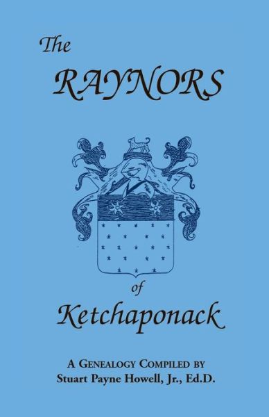 Cover for Stuart Payne Howell · The Raynors of Ketchaponack: A Genealogy of the Descendants of Jonathan Raynor, Grandson of Thurston Raynor of Southampton, Long Island, New York (Paperback Book) [Rev edition] (2013)