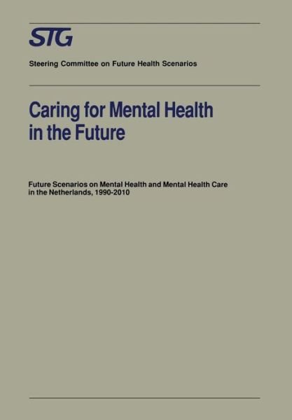 Cover for Scenario Committee on Mental Health and Mental Health Care · Caring for Mental Health in the Future: Future Scenarios on Mental Health and Mental Health Care in the Netherlands 1990-2010 - Future Health Scenarios (Taschenbuch) [Softcover reprint of the original 1st ed. 1992 edition] (1991)