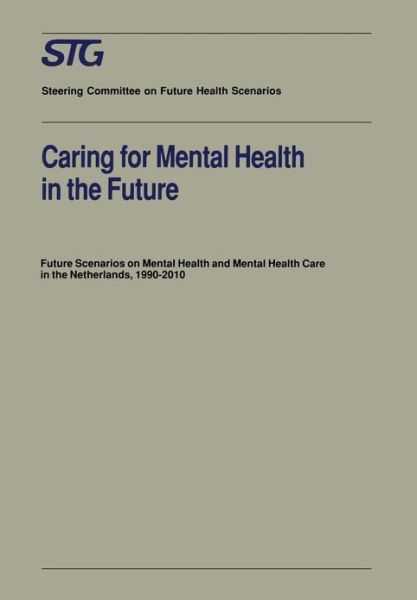 Scenario Committee on Mental Health and Mental Health Care · Caring for Mental Health in the Future: Future Scenarios on Mental Health and Mental Health Care in the Netherlands 1990-2010 - Future Health Scenarios (Paperback Book) [Softcover reprint of the original 1st ed. 1992 edition] (1991)