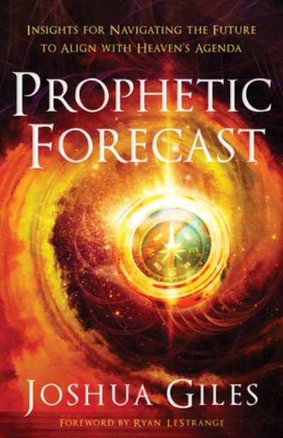 Prophetic Forecast - Joshua Giles - Books - CHOSEN BOOKS - 9780800762650 - April 19, 2022