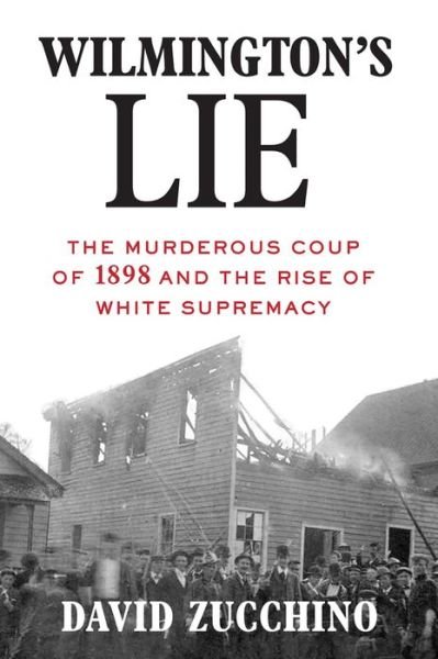 Cover for David Zucchino · Wilmington's Lie (Winner of the 2021 Pulitzer Prize): The Murderous Coup of 1898 and the Rise of White Supremacy (Taschenbuch) (2021)