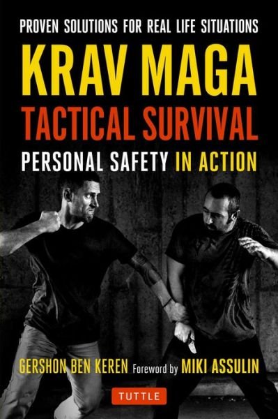 Krav Maga Tactical Survival: Personal Safety in Action. Proven Solutions for Real Life Situations - Gershon Ben Keren - Livres - Tuttle Publishing - 9780804847650 - 21 février 2017