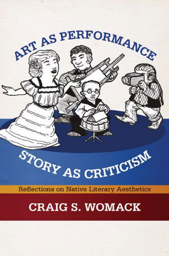 Cover for Craig S. Womack · Art as Performance, Story as Criticism: Reflections on Native Literary Aesthetics (Paperback Book) (2009)