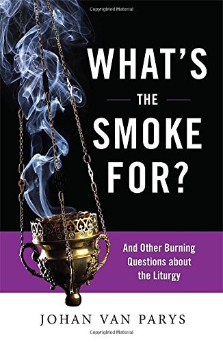 What?s the Smoke For?: and Other Burning Questions About the Liturgy - Johan Van Parys - Bücher - Liturgical Press - 9780814635650 - 1. Juli 2014
