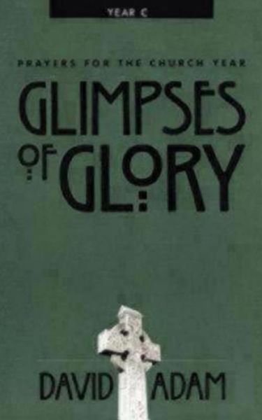 Cover for David Adam · Glimpses of Glory: Prayers for the Church Year, Year C (Paperback Book) [1st edition] (2000)