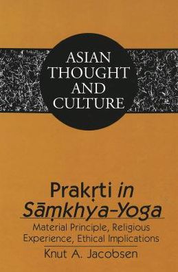 Cover for Knut A Jacobsen · Prakrti in Samkhya-Yoga: Material Principle, Religious Experience, Ethical Implications - Asian Thought and Culture (Hardcover Book) (1999)