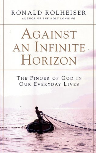 Cover for Ronald Rolheiser · Against an Infinite Horizon: The Finger of God in Our Everyday Lives (Paperback Book) (2002)