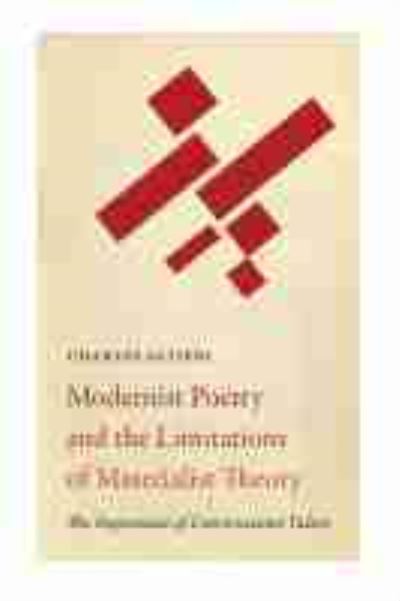 Modernist Poetry and the Limitations of Materialist Theory: The Importance of Constructivist Values - Recencies Series: Research and Recovery in Twentieth-Century American Poetics - Charles Altieri - Książki - University of New Mexico Press - 9780826362650 - 15 czerwca 2021