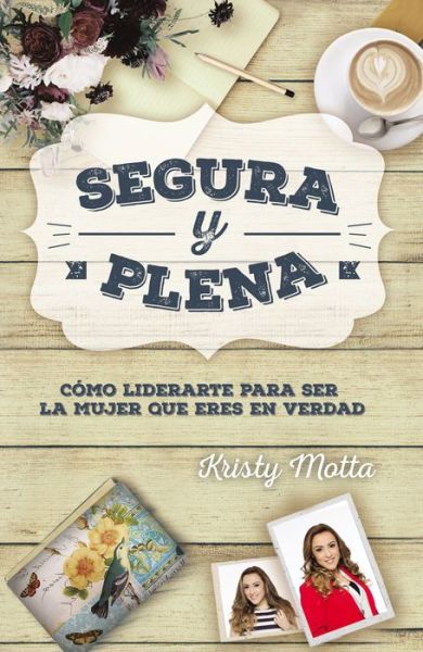 Cover for Kristy Motta · Segura y plena: Como liderarte para ser la mujer que eres en verdad (Pocketbok) (2017)