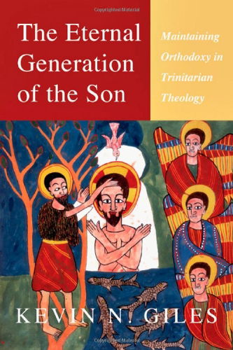 Cover for Kevin Giles · The Eternal Generation of the Son: Maintaining Orthodoxy in Trinitarian Theology (Paperback Book) (2012)