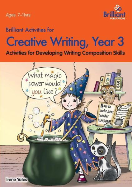 Brilliant Activities for Creative Writing, Year 3: Activities for Developing Writing Composition Skills - Irene Yates - Kirjat - Brilliant Publications - 9780857474650 - tiistai 4. maaliskuuta 2014