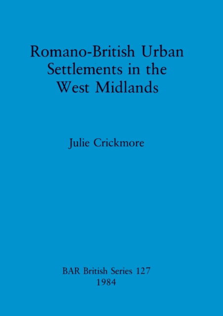 Cover for Julie Crickmore · Romano-British urban settlements in the West Midlands (N/A) (1984)