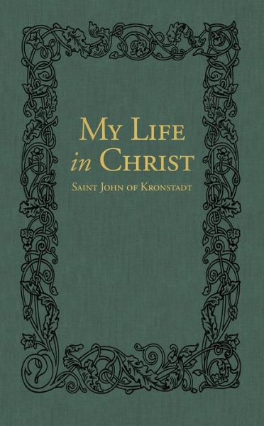 Cover for Ivan Ilyich Sergiev · My Life in Christ: The Spiritual Journals of St John of Kronstadt (Hardcover Book) (2018)