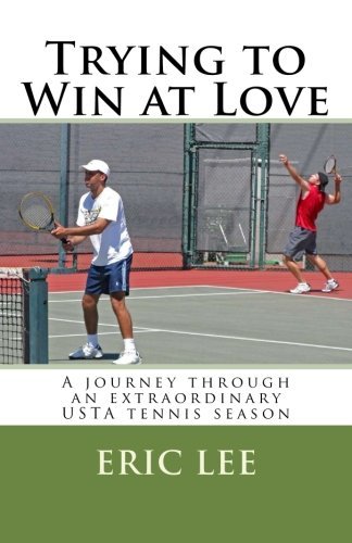 Cover for Eric Lee · Trying to Win at Love: a Journey Through an Extraordinary Usta Tennis Season (Paperback Bog) (2011)