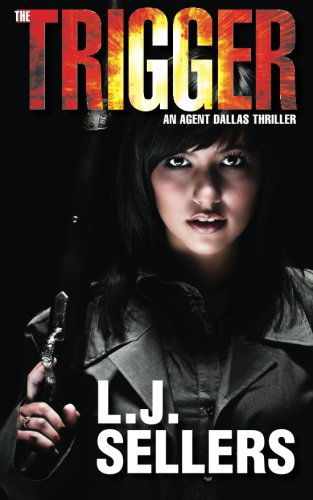 Cover for L.j. Sellers · The Trigger: an Agent Dallas Thriller (Paperback Book) (2013)