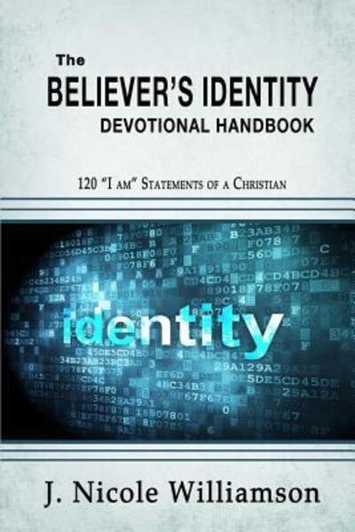 Cover for J Nicole Williamson · The Believer's Identity Devotional Handbook : 120 &quot;I am&quot; Statements of a Christian (Paperback Book) (2016)