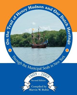 Cover for Marvin W Bubie · On the Trail of Henry Hudson and Our Dutch Heritage Through the Municipal Seals in New York, 1609 to 2009 (Revised) (Paperback Book) (2014)