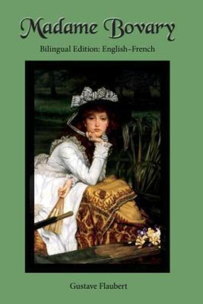 Madame Bovary : Bilingual Edition : English-French - Gustave Flaubert - Bøker - Sleeping Cat Press - 9780986400650 - 24. oktober 2015