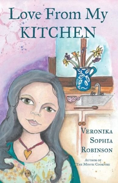 Love From My Kitchen - Veronika Sophia Robinson - Bøger - Starflower Press - 9780993158650 - 18. august 2017