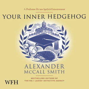 Cover for Alexander McCall Smith · Your Inner Hedgehog: A Professor Dr von Igelfeld Entertainment (Hörbok (CD)) [Unabridged edition] (2021)