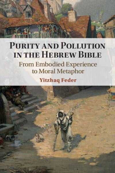 Cover for Feder, Yitzhaq (University of Haifa, Israel) · Purity and Pollution in the Hebrew Bible: From Embodied Experience to Moral Metaphor (Taschenbuch) (2024)