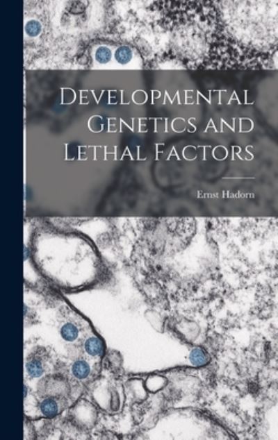 Cover for Ernst 1902- Hadorn · Developmental Genetics and Lethal Factors (Hardcover Book) (2021)